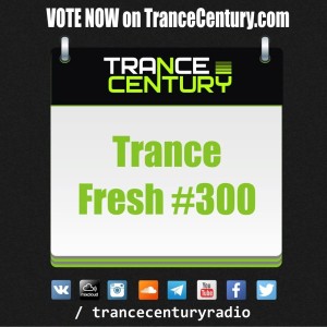 Trance Century Radio - RadioShow #TranceFresh 300