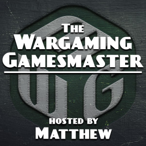 No Dice Battle Reports? - The Wargaming Gamemaster Podcast Ep 3