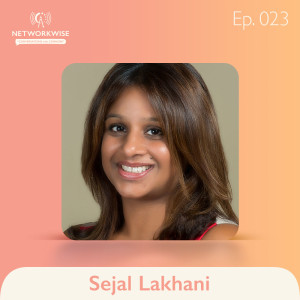 Sejal Lakhani: Living a Networked Life