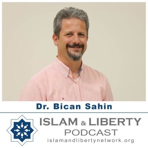 Episode 007 - Dr. Bican Sahin - Political and Civil Liberty, Why Secular Framework is better for Faith