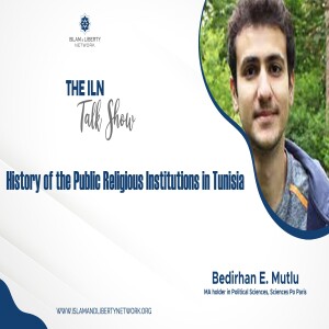 Episode 052 -  ILN Talk Show 14th Episode: History of the Public Religious Institutions in Tunisia with Mr. Bedirhan E.Mutlu