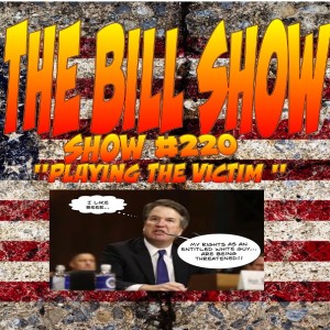 Bill Show #220: Playing The Victim