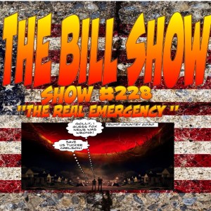 Bill Show #228: "The Real Emergency"
