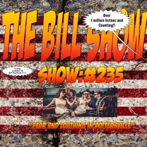 Bill Show #235: "Fear And Loathing In Pottersville"