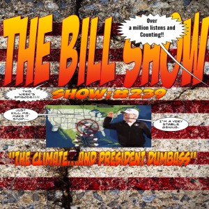 Bill Show #239: The Climate...and President Dumbass.