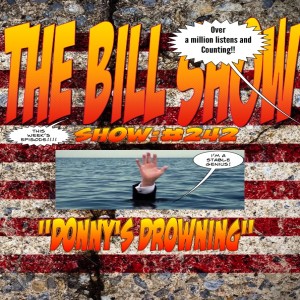 Bill Show #242: Donny’s Drowning.