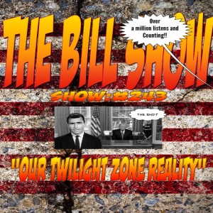 Bill Show #243: Our Twilight Zone Reality