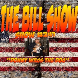 Bill Show #247: Donny Wags The Dog