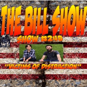 Bill Show #248: Victims of Distraction
