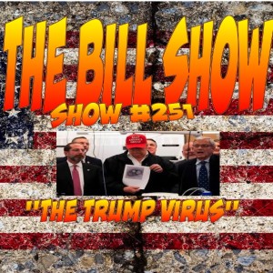 Bill Show #251: The Trump Virus