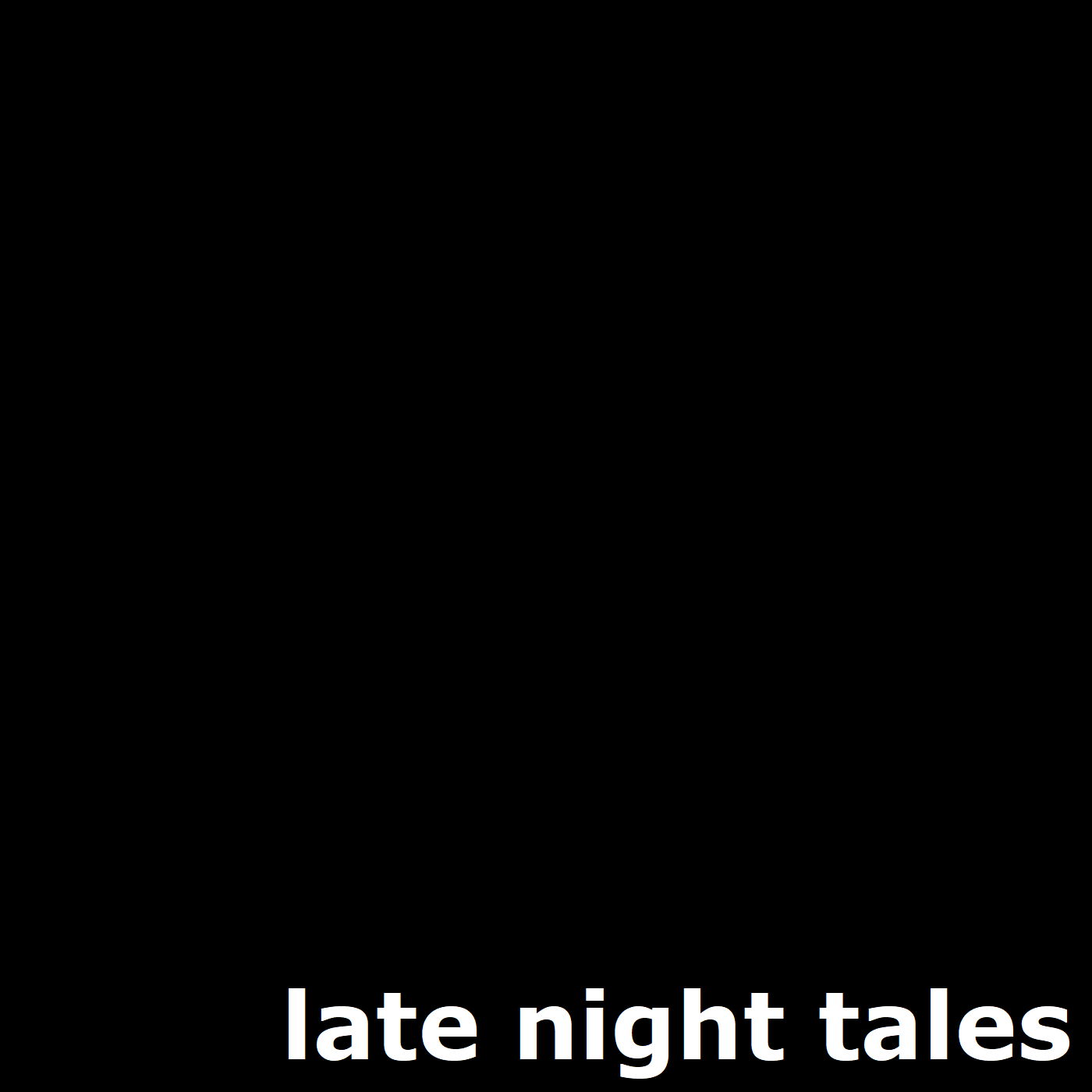 "Late Night Tales" Podcast