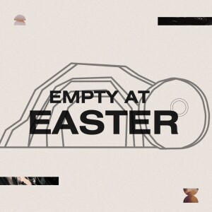 "Empty at Easter" Pastor Justin Wells 2/31/24