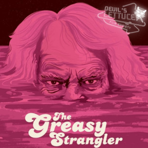 The Devil's Lettuce Film Society - Episode 12 - The Greasy Strangler (2016)