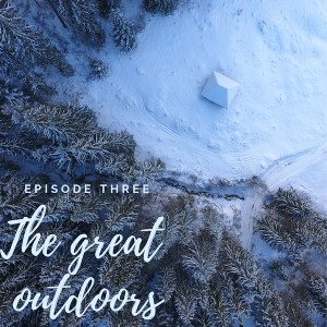 Episode 3: The Great Outdoors