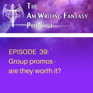 The AmWritingFantasy Podcast: Episode 39 – Group promos - are they worth it?