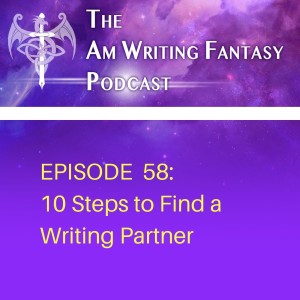 The AmWritingFantasy Podcast: Episode 58 – 10 Steps to Find a Writing Partner