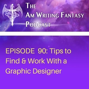 The AmWritingFantasy Podcast: Episode 90 – Tips to Find & Work With a Graphic Designer