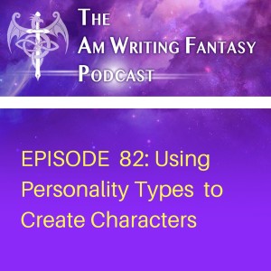 The AmWritingFantasy Podcast: Episode 82 – Using Personality types to Create Characters