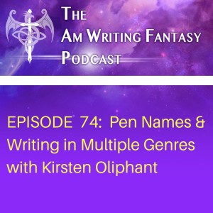 The AmWritingFantasy Podcast: Episode 74 – Pen Names & Writing in Muliple Genres with Kirsten Oliphant