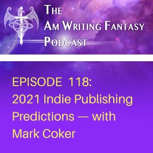 The AmWritingFantasy Podcast: Episode 118 – 2021 Indie Publishing Predictions - with Mark Coker
