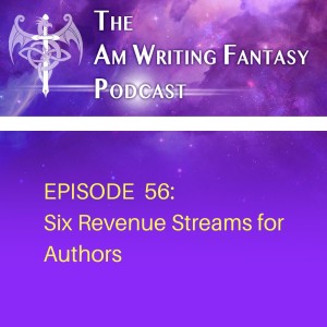 The AmWritingFantasy Podcast: Episode 56 – Six Revenue Streams for Authors
