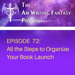 The AmWritingFantasy Podcast: Episode 72 – All the Steps to Organize Your Book Launch