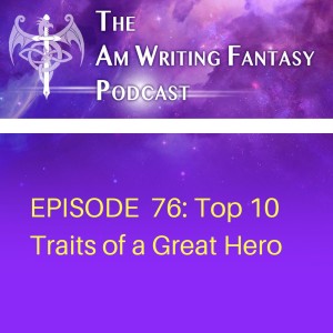 The AmWritingFantasy Podcast: Episode 76 – Top 10 Traits of a Great Hero