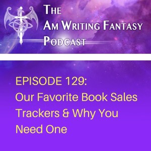 The AmWritingFantasy Podcast: Episode 129 – Our Favorite Book Sales Tracker and Why You Need One