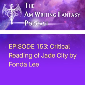 The AmWritingFantasy Podcast: Episode 153 – Critical Reading of Jade City by Fonda Lee
