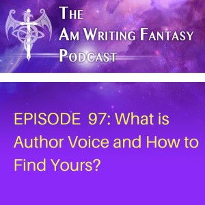 The AmWritingFantasy Podcast: Episode 97 – What is Author Voice and How to Find Yours?