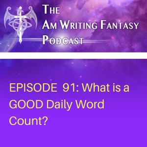 The AmWritingFantasy Podcast: Episode 91 – What is a GOOD Daily Word Count?