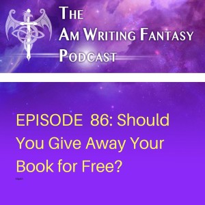 The AmWritingFantasy Podcast: Episode 86 – Should You Give Away Your Book for Free?