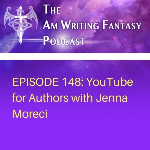 The AmWritingFantasy Podcast: Episode 148 – YouTube for Authors with Jenna Moreci