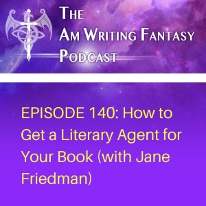 The AmWritingFantasy Podcast: Episode 140 – How to Get a Literary Agent for Your Book (with Jane Friedman)