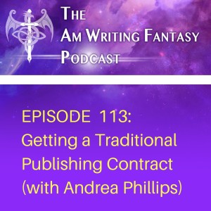 The AmWritingFantasy Podcast: Episode 113 – Getting a Traditional Publishing Contract (with Andrea Phillips)