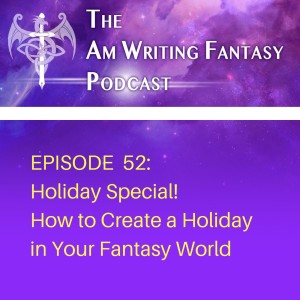 The AmWritingFantasy Podcast: Episode 52 – Holiday Special! How to create a holiday for your fantasy world