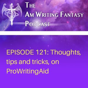 The AmWritingFantasy Podcast: Episode 121 – Thoughts, Tips & Tricks, on ProWritingAid