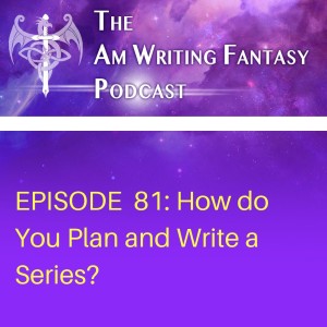 The AmWritingFantasy Podcast: Episode 81 – How do You Plan and Write a Series?