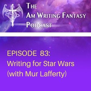 The AmWritingFantasy Podcast: Episode 83 – Writing for Star Wars