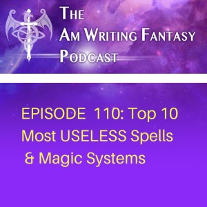 The AmWritingFantasy Podcast: Episode 110 – Top 10 Most USELESS Spells & Magic Systems