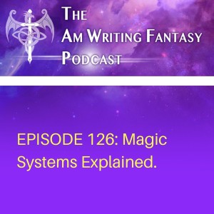 The AmWritingFantasy Podcast: Episode 126 – Magic Systems Explained