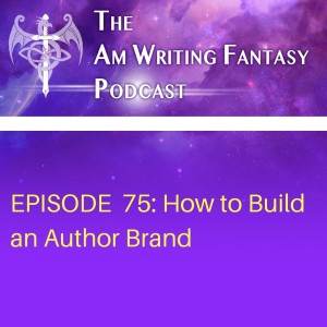 The AmWritingFantasy Podcast: Episode 75 – How to Build an Author Brand