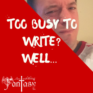 The AmWritingFantasy Podcast: Episode 3 – How do you find time to write a book?
