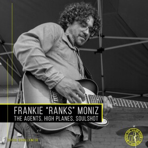 Frankie "Ranks" Moniz (The Agents, High Planes, Soulshot, Boo City)