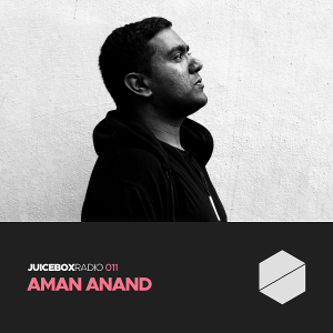 Juicebox Radio 011 - Aman Anand