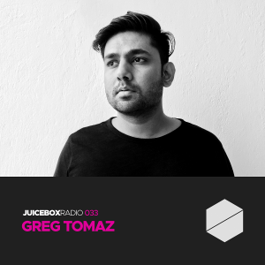 Juicebox Radio 033 - Greg Tomaz