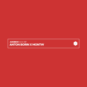 Juicebox Radio 137 - Anton Borin x Montw