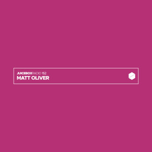 Juicebox Radio 152 - Matt Oliver
