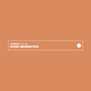 Juicebox Radio 182 -  Noise Generation