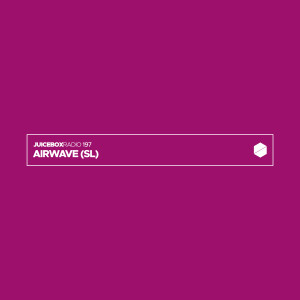 Juicebox Radio 197 - Airwave (SL)